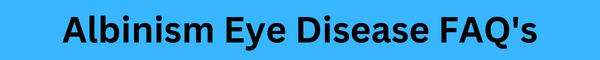 Albinism Eye Disease FAQ's