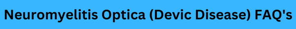 Neuromyelitis Optica (Devic Disease) FAQ's