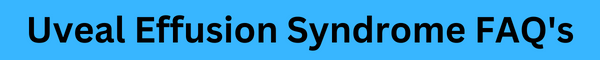 Uveal Effusion Syndrome FAQ's