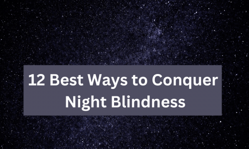 12 Best Ways to Conquer Night Blindness 68 12 Best Ways to Conquer Night Blindness